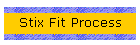 Stix Fit Process